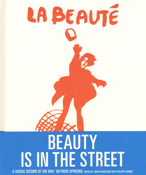 Beauty Is In The Street: Visual Record Of May '68 Paris Uprising (reprint)