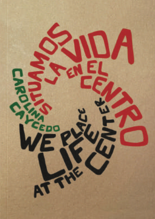 Carolina Caycedo - We Place Life at the Center/ Situamos la vida en el centro