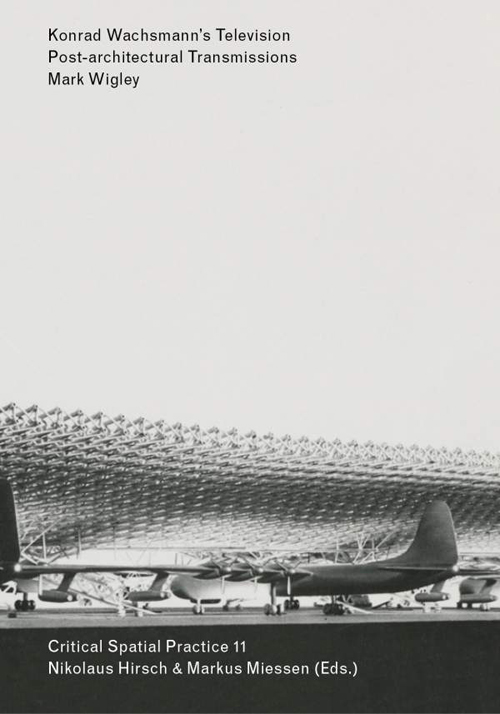 Konrad Wachsmann’s Television (Critical Spatial Practice 11)