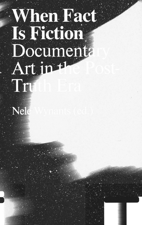 When Fact is Fiction: Documentary Art in the Post-Truth Era