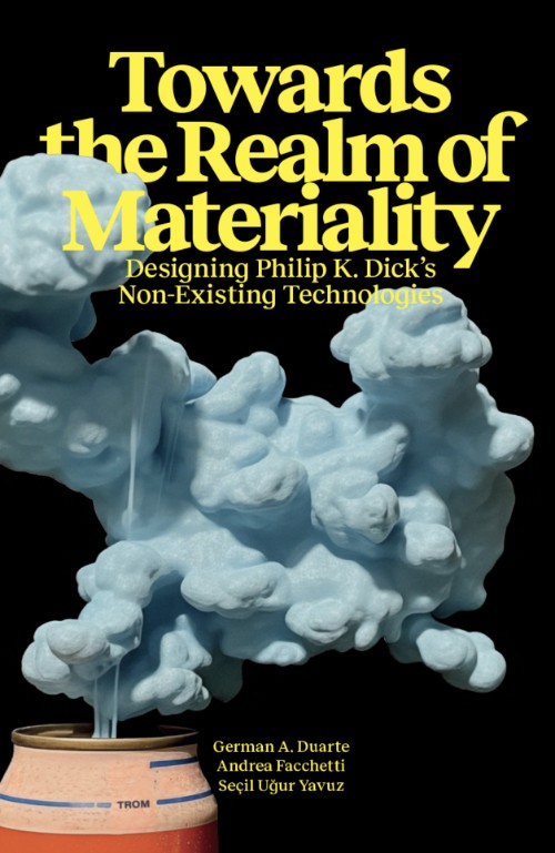 Towards the Realm of Materiality – Designing Philip K. Dick's Non-Existing Technologies