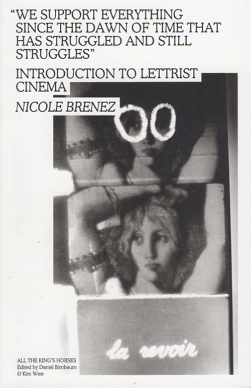 We Support Everything since the Dawn of Time That Has Struggled and Still Struggles - Introduction to Lettrist Cinema by Nicole Brenez