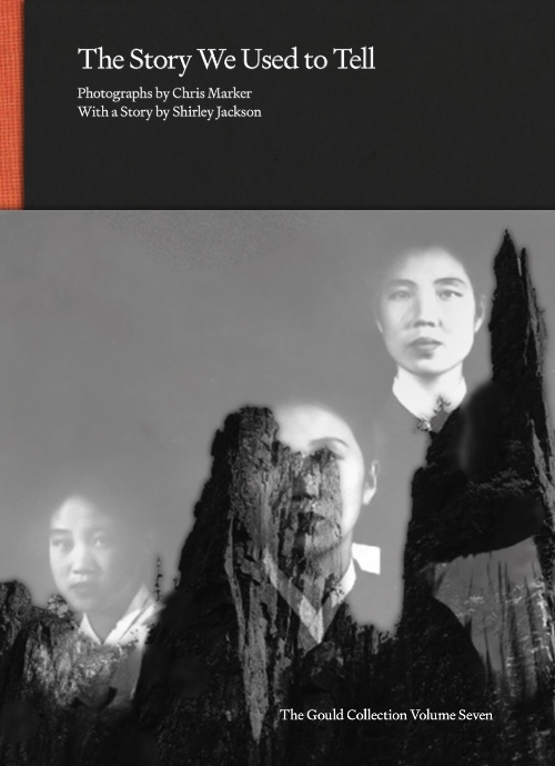 The Story We Used to Tell: Photographs by Chris Marker with a Story by Shirley Jackson
The Gould Collection Volume 7