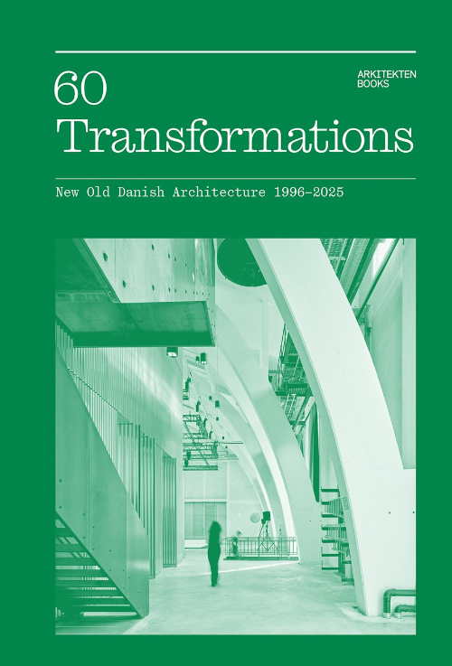 60 Transformations – New Old Danish Architecture 1996-2025