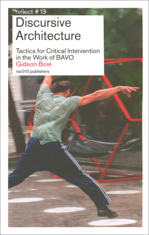 Discursive Architecture. Tactics for critical intervention in the work of BAVO