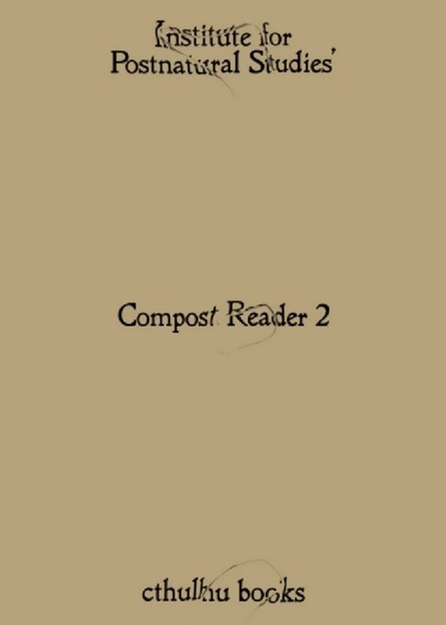 Compost Reader 2 – Institute for Postnatural Studies