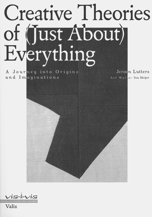 Creative Theories of (just about) Everything. A Journey into Origins and Imaginations (Vis-A-Vis Series)