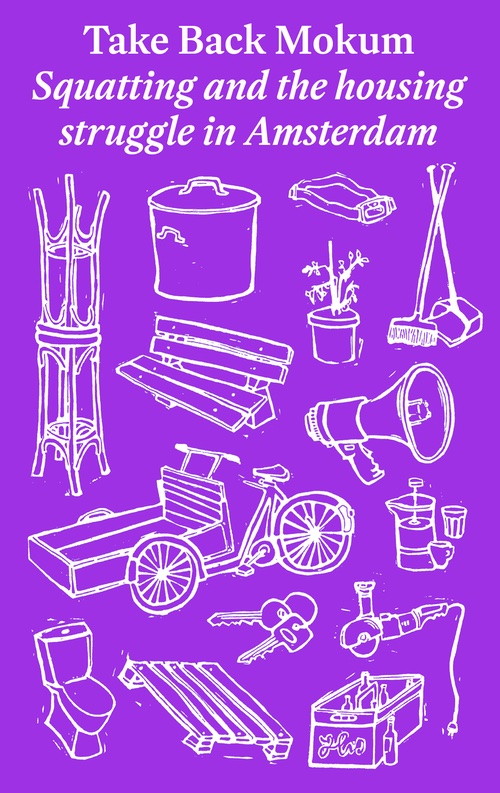 Take Back Mokum - Squatting and The Housing Struggle in Amsterdam