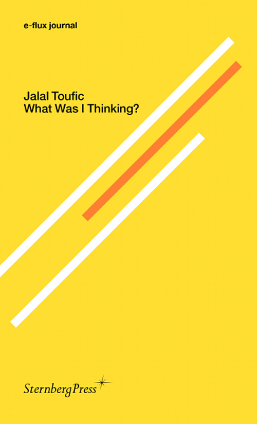 Jalal Toufic What Was I Thinking?